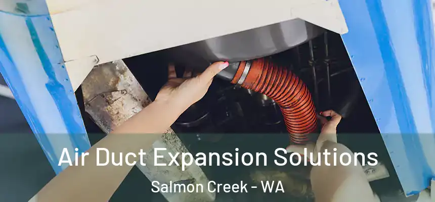 Air Duct Expansion Solutions Salmon Creek - WA
