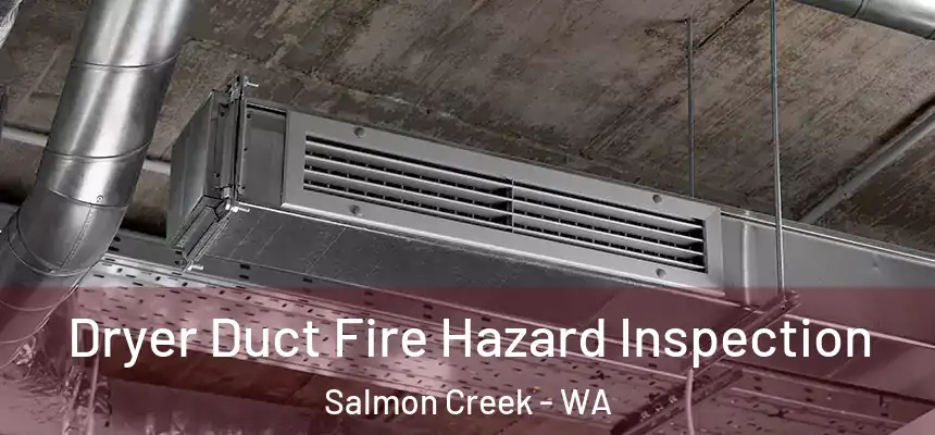 Dryer Duct Fire Hazard Inspection Salmon Creek - WA