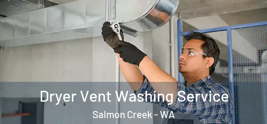  Dryer Vent Washing Service Salmon Creek - WA