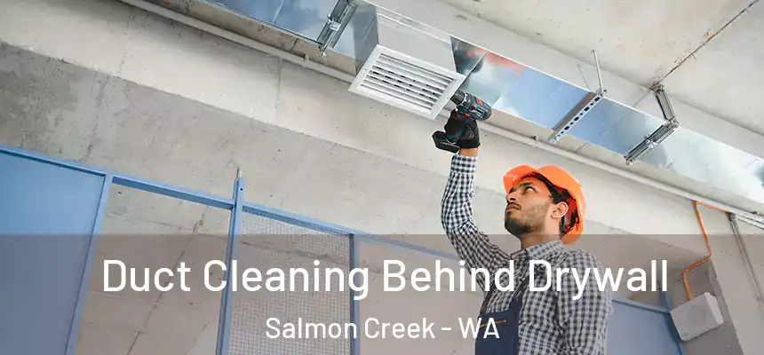  Duct Cleaning Behind Drywall Salmon Creek - WA