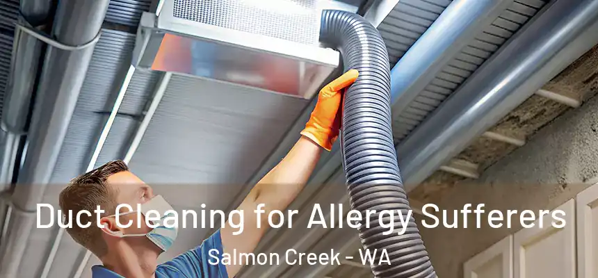  Duct Cleaning for Allergy Sufferers Salmon Creek - WA