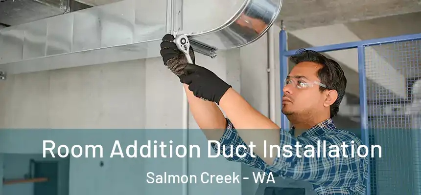  Room Addition Duct Installation Salmon Creek - WA